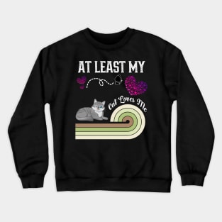 At Least My Cat Loves Me Crewneck Sweatshirt